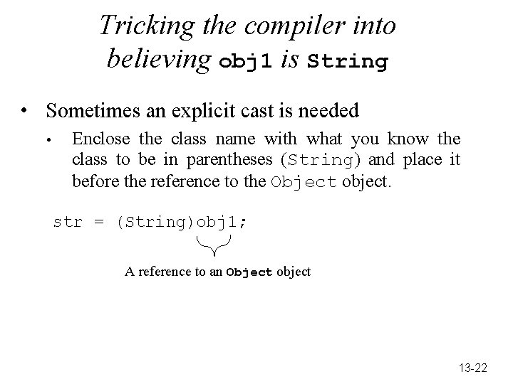 Tricking the compiler into believing obj 1 is String • Sometimes an explicit cast