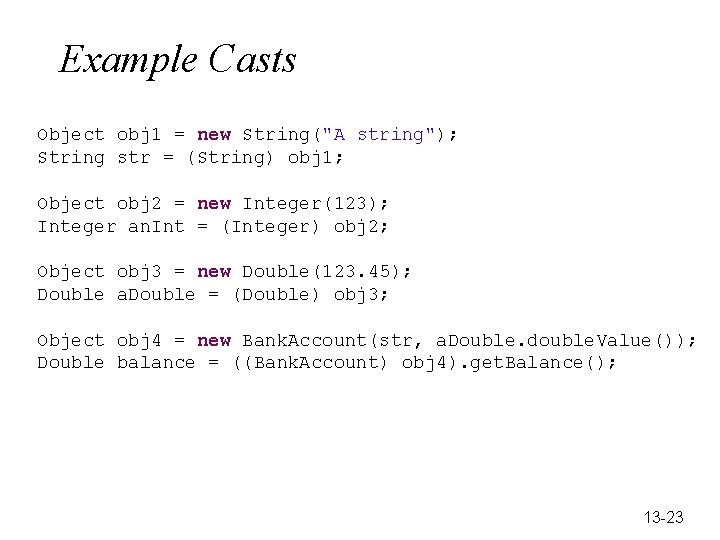 Example Casts Object obj 1 = new String("A string"); String str = (String) obj