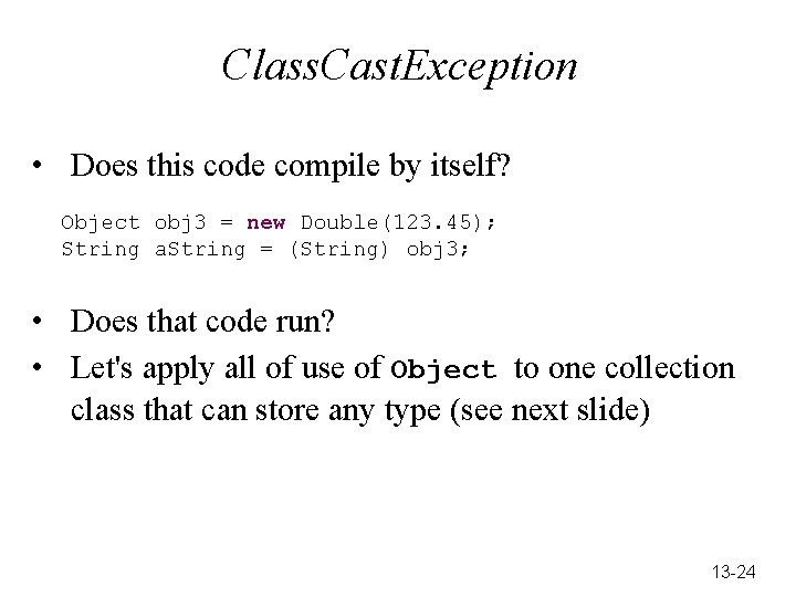 Class. Cast. Exception • Does this code compile by itself? Object obj 3 =