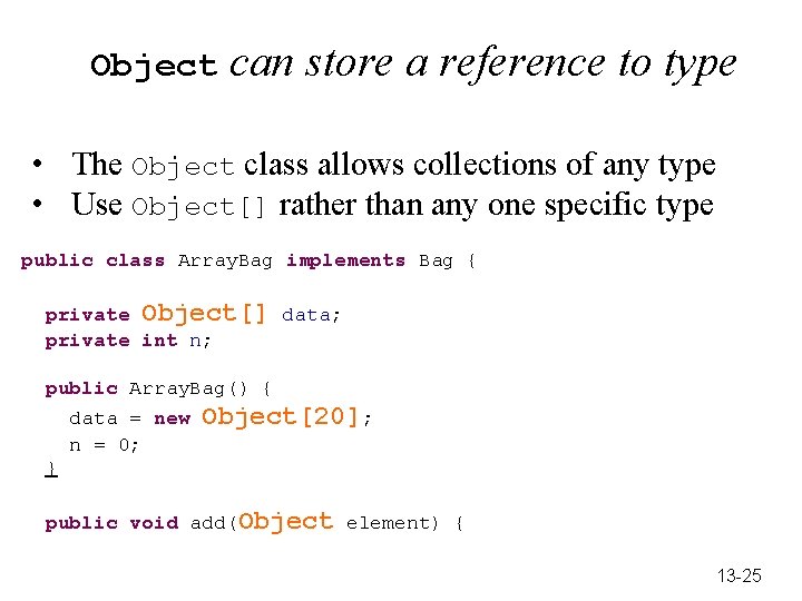 Object can store a reference to type • The Object class allows collections of