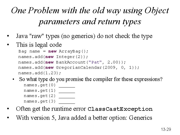 One Problem with the old way using Object parameters and return types • •