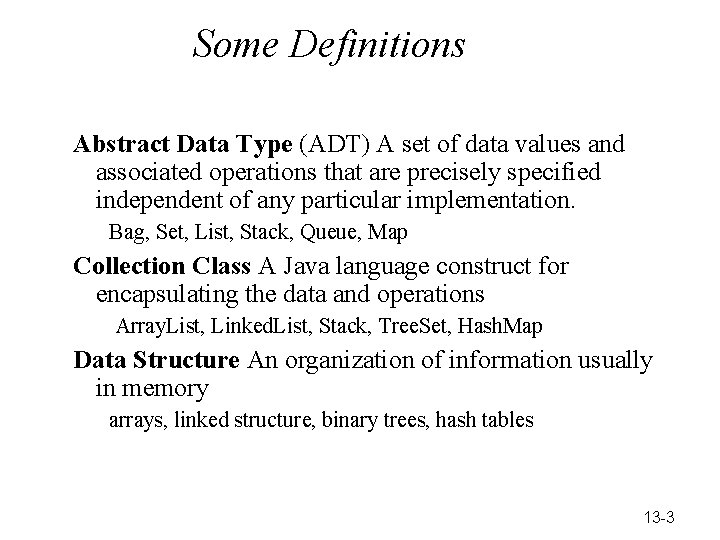 Some Definitions Abstract Data Type (ADT) A set of data values and associated operations