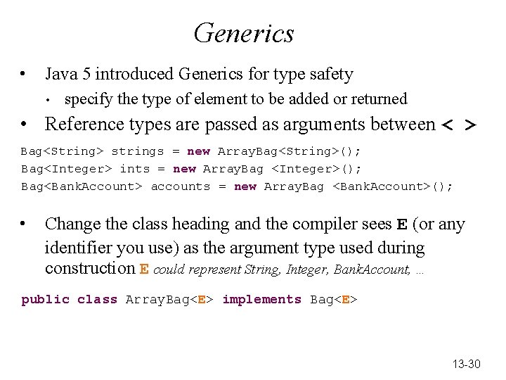 Generics • Java 5 introduced Generics for type safety • specify the type of