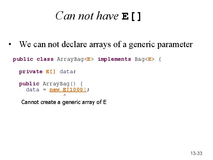 Can not have E[] • We can not declare arrays of a generic parameter