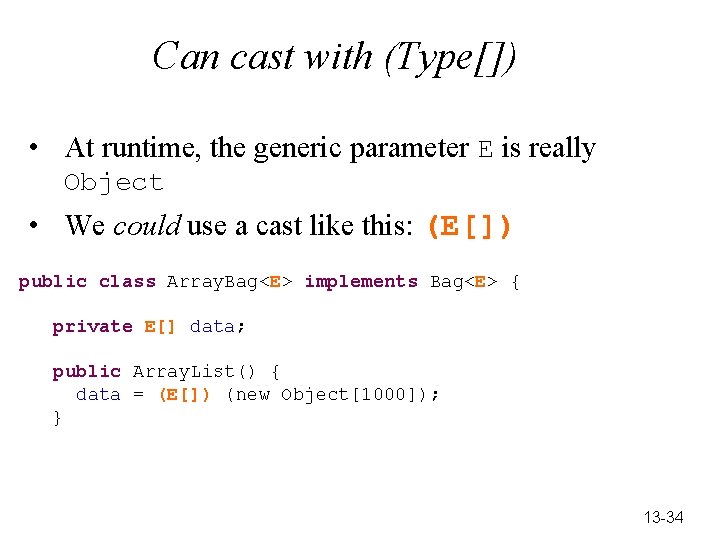 Can cast with (Type[]) • At runtime, the generic parameter E is really Object