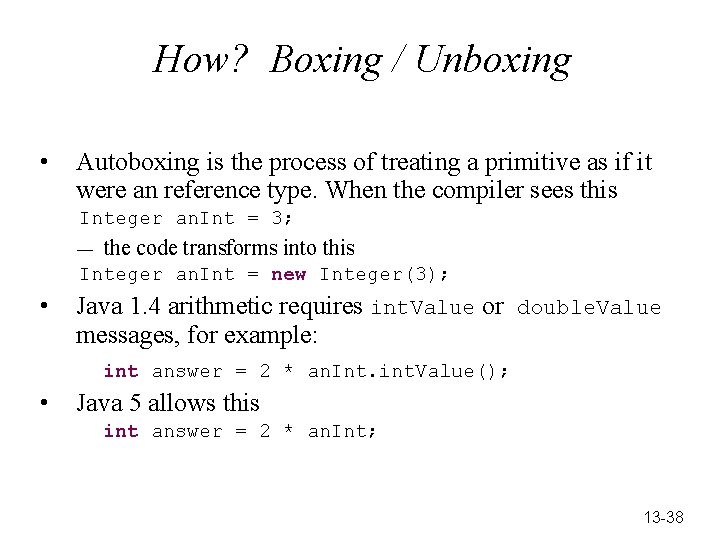 How? Boxing / Unboxing • Autoboxing is the process of treating a primitive as