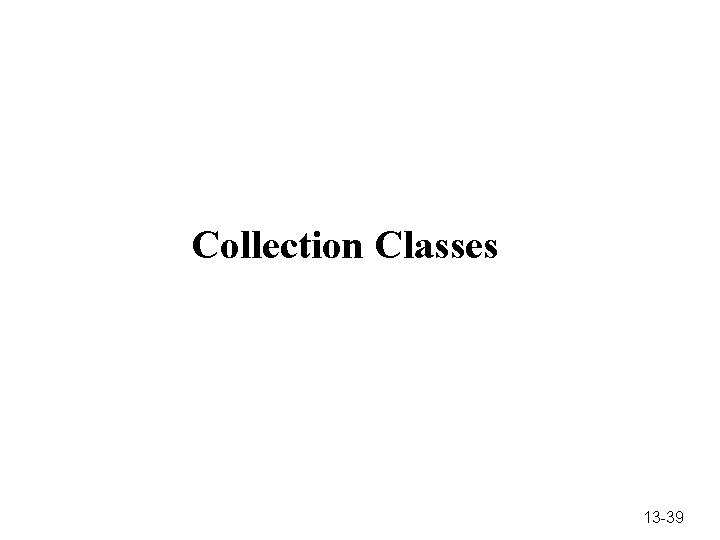 Collection Classes 13 -39 