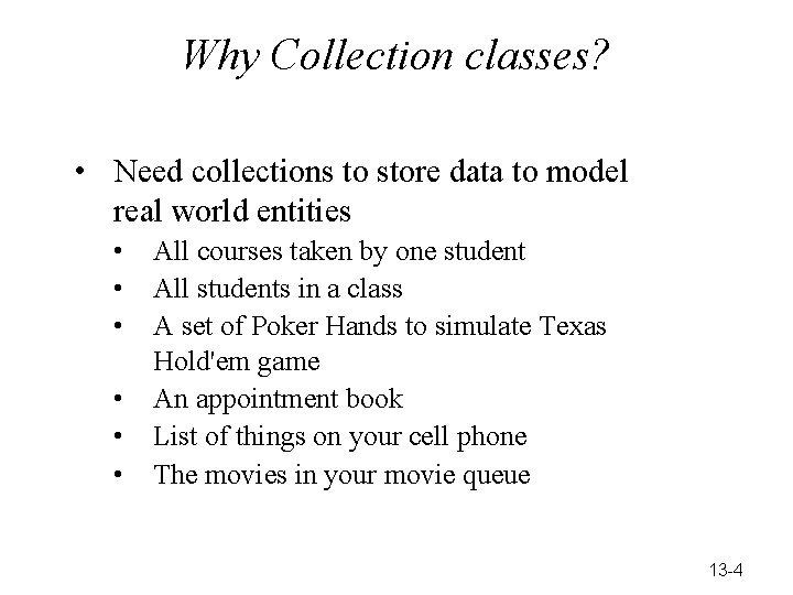 Why Collection classes? • Need collections to store data to model real world entities