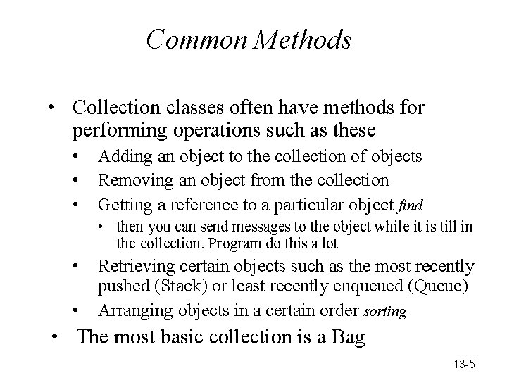 Common Methods • Collection classes often have methods for performing operations such as these