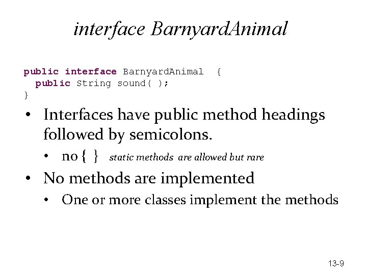 interface Barnyard. Animal public String sound( ); } { • Interfaces have public method