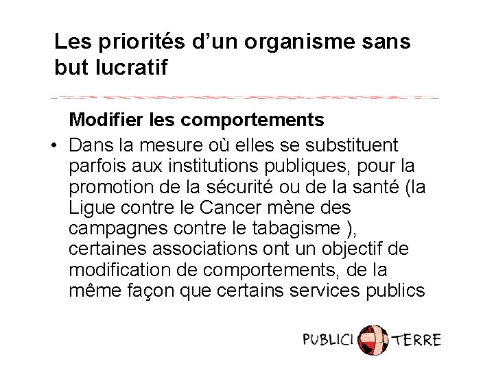 Les priorités d’un organisme sans but lucratif Modifier les comportements • Dans la mesure