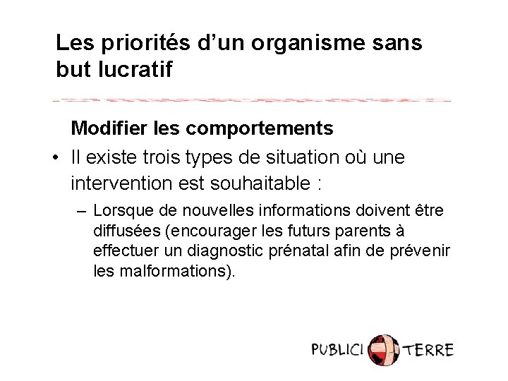 Les priorités d’un organisme sans but lucratif Modifier les comportements • Il existe trois