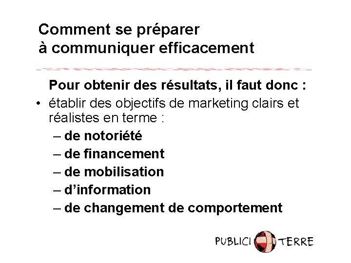 Comment se préparer à communiquer efficacement Pour obtenir des résultats, il faut donc :