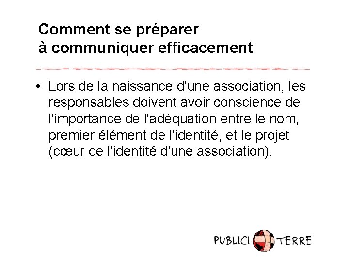 Comment se préparer à communiquer efficacement • Lors de la naissance d'une association, les