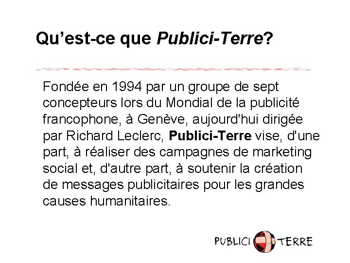 Qu’est-ce que Publici-Terre? Fondée en 1994 par un groupe de sept concepteurs lors du