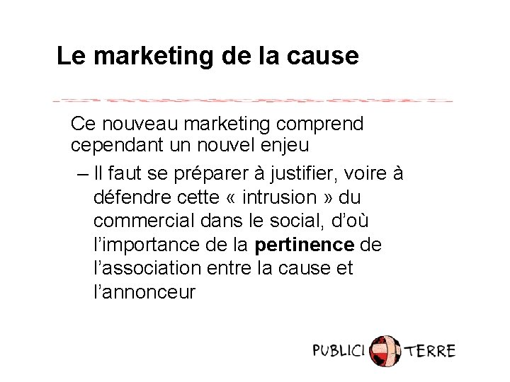 Le marketing de la cause Ce nouveau marketing comprend cependant un nouvel enjeu –