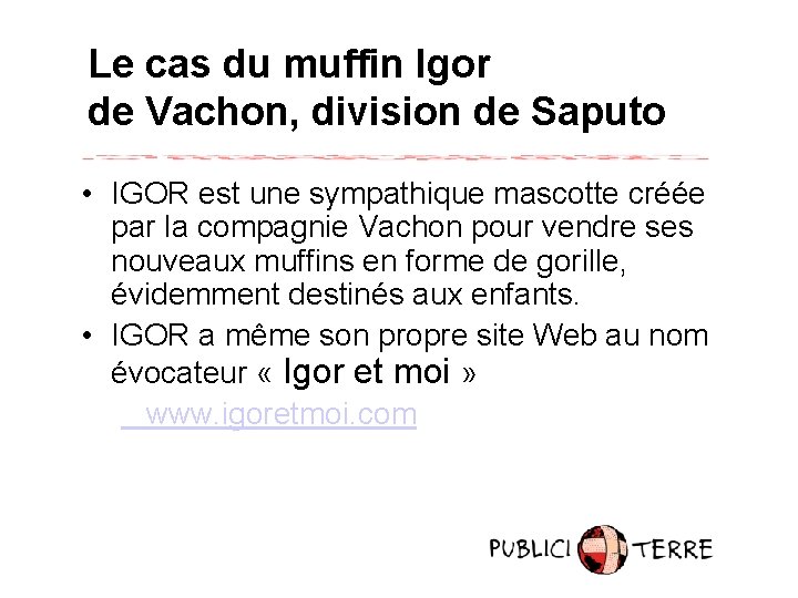 Le cas du muffin Igor de Vachon, division de Saputo • IGOR est une