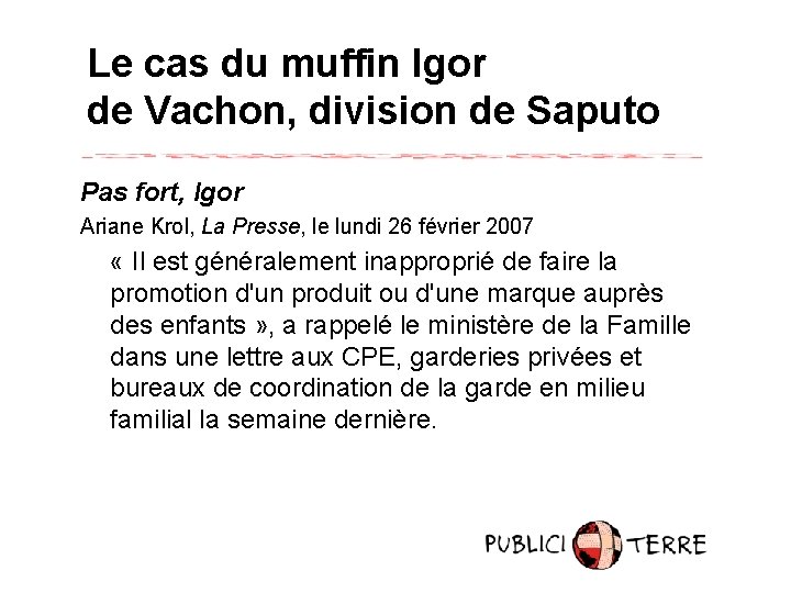 Le cas du muffin Igor de Vachon, division de Saputo Pas fort, Igor Ariane