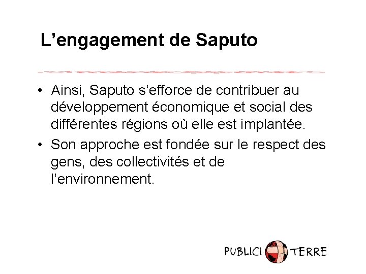 L’engagement de Saputo • Ainsi, Saputo s’efforce de contribuer au développement économique et social