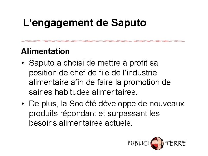L’engagement de Saputo Alimentation • Saputo a choisi de mettre à profit sa position