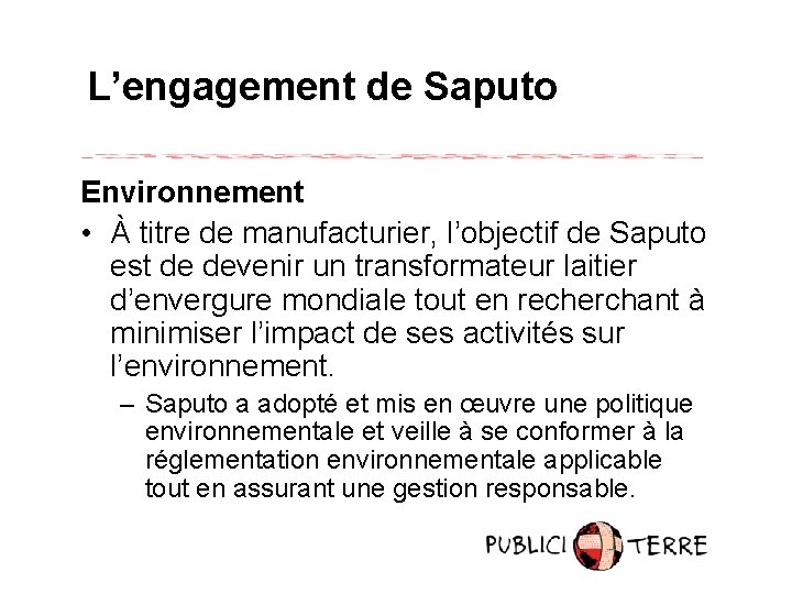 L’engagement de Saputo Environnement • À titre de manufacturier, l’objectif de Saputo est de