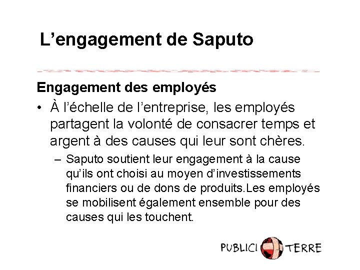 L’engagement de Saputo Engagement des employés • À l’échelle de l’entreprise, les employés partagent