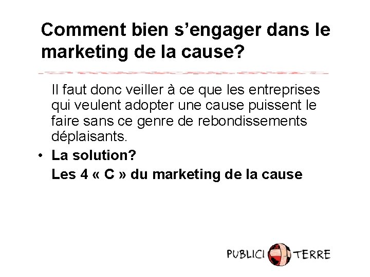 Comment bien s’engager dans le marketing de la cause? Il faut donc veiller à