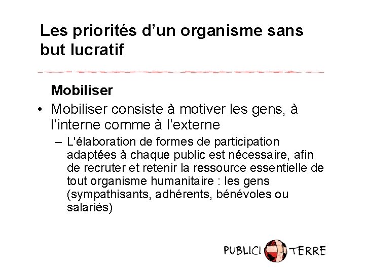 Les priorités d’un organisme sans but lucratif Mobiliser • Mobiliser consiste à motiver les