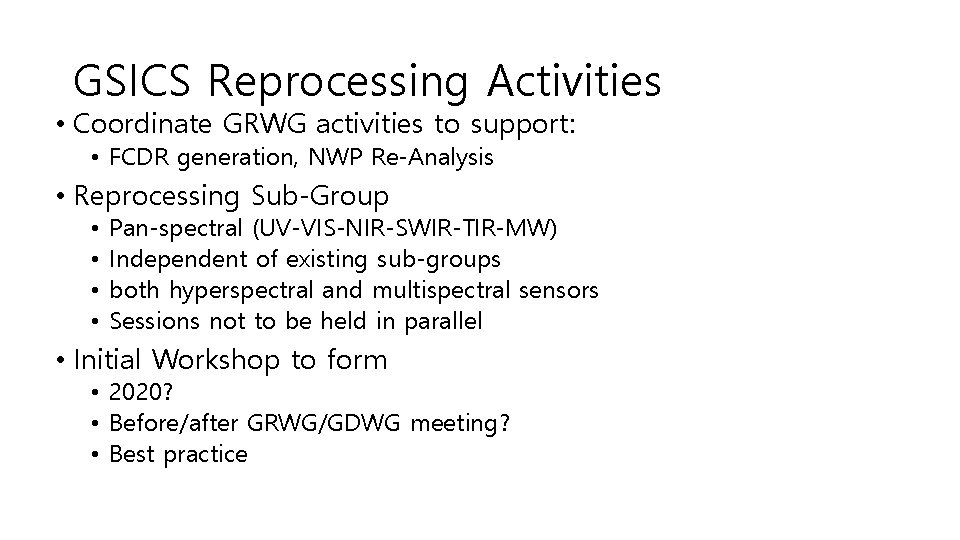 GSICS Reprocessing Activities • Coordinate GRWG activities to support: • FCDR generation, NWP Re-Analysis