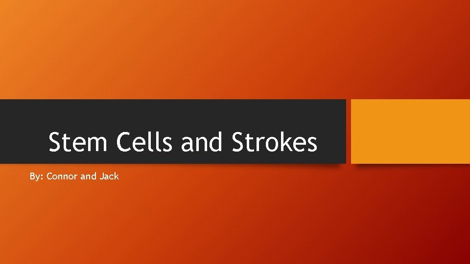 Stem Cells and Strokes By: Connor and Jack 
