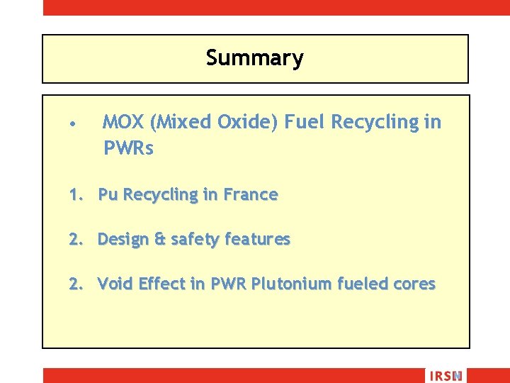 Summary • MOX (Mixed Oxide) Fuel Recycling in PWRs 1. Pu Recycling in France