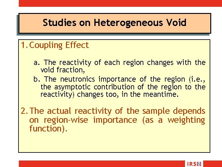 Studies on Heterogeneous Void 1. Coupling Effect a. The reactivity of each region changes