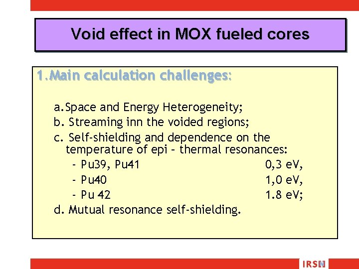 Void effect in MOX fueled cores 1. Main calculation challenges: a. Space and Energy