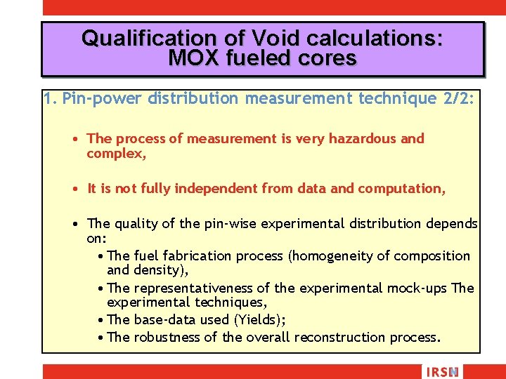 Qualification of Void calculations: MOX fueled cores 1. Pin-power distribution measurement technique 2/2: •