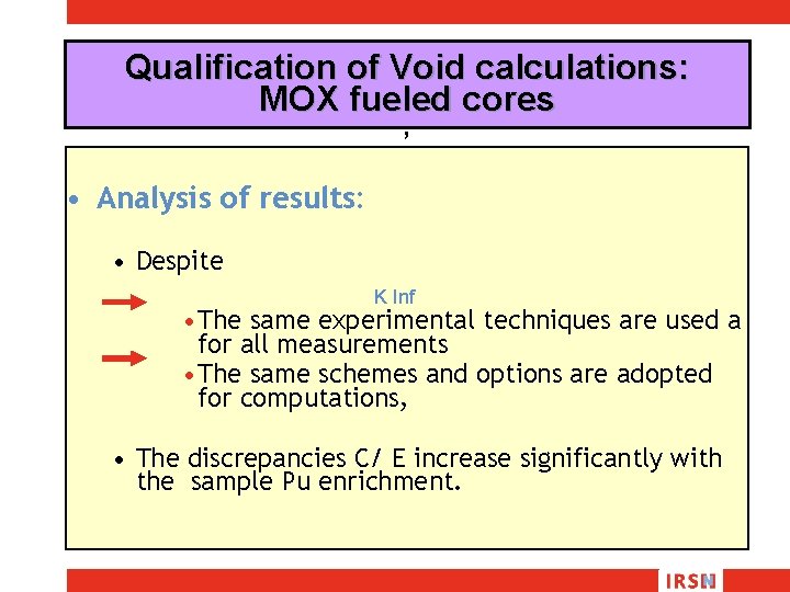 Qualification of Void calculations: MOX fueled cores , • Analysis of results: • Despite