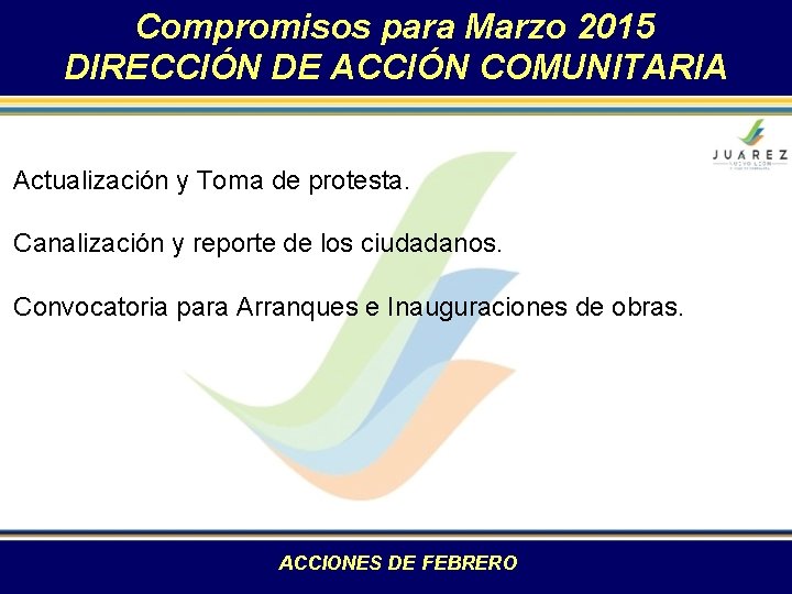 Compromisos para Marzo 2015 DIRECCIÓN DE ACCIÓN COMUNITARIA Actualización y Toma de protesta. Canalización