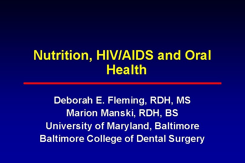 Nutrition, HIV/AIDS and Oral Health Deborah E. Fleming, RDH, MS Marion Manski, RDH, BS