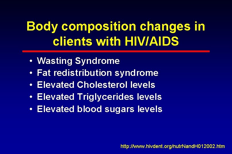 Body composition changes in clients with HIV/AIDS • • • Wasting Syndrome Fat redistribution