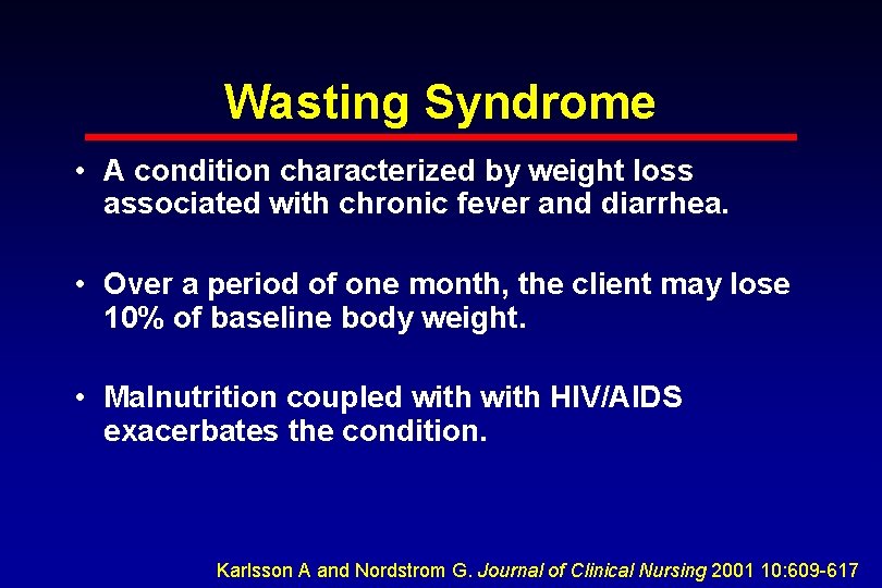 Wasting Syndrome • A condition characterized by weight loss associated with chronic fever and