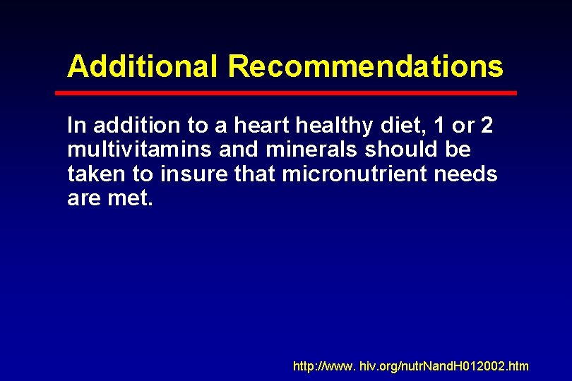 Additional Recommendations In addition to a heart healthy diet, 1 or 2 multivitamins and