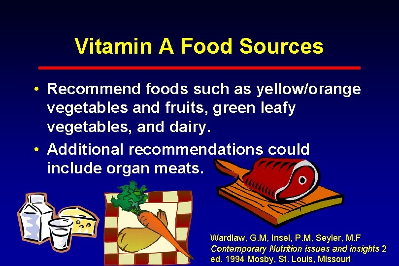 Vitamin A Food Sources • Recommend foods such as yellow/orange vegetables and fruits, green