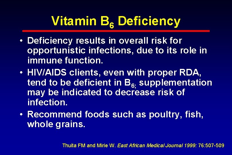 Vitamin B 6 Deficiency • Deficiency results in overall risk for opportunistic infections, due