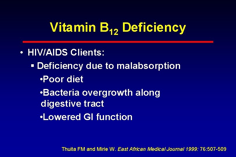 Vitamin B 12 Deficiency • HIV/AIDS Clients: § Deficiency due to malabsorption • Poor