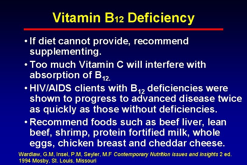 Vitamin B 12 Deficiency • If diet cannot provide, recommend supplementing. • Too much