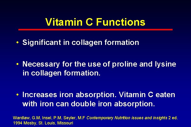 Vitamin C Functions • Significant in collagen formation • Necessary for the use of