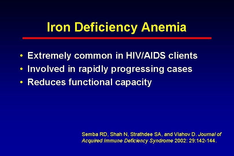 Iron Deficiency Anemia • Extremely common in HIV/AIDS clients • Involved in rapidly progressing