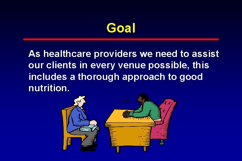 Goal As healthcare providers we need to assist our clients in every venue possible,