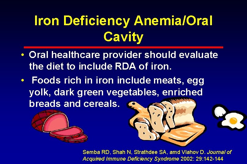 Iron Deficiency Anemia/Oral Cavity • Oral healthcare provider should evaluate the diet to include