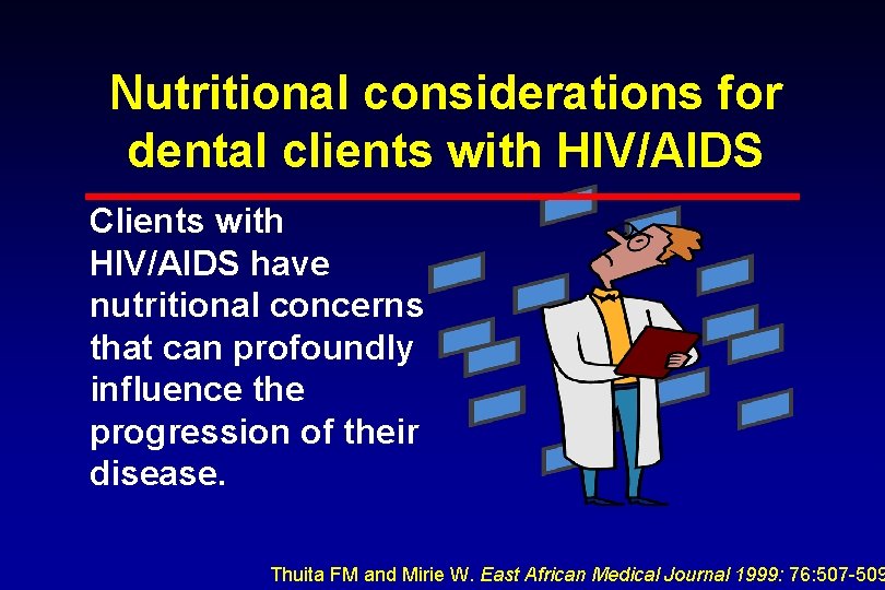 Nutritional considerations for dental clients with HIV/AIDS Clients with HIV/AIDS have nutritional concerns that
