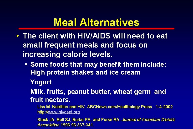Meal Alternatives • The client with HIV/AIDS will need to eat small frequent meals